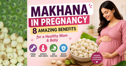 Benefits of Makhana in Pregnancy: A Healthy Snack for Moms-to-Be